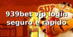 939bet vip login seguro e rápido