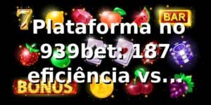 📊 Plataforma no 939bet: +18,7% eficiência vs mercado