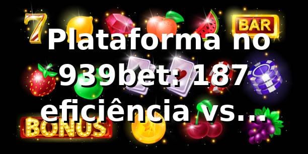 📊 Plataforma no 939bet: +18,7% eficiência vs mercado